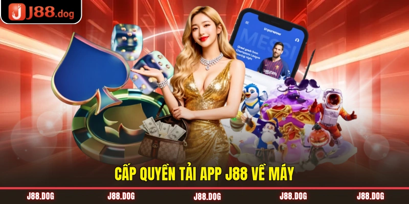 Cấp quyền tải app J88 về máy