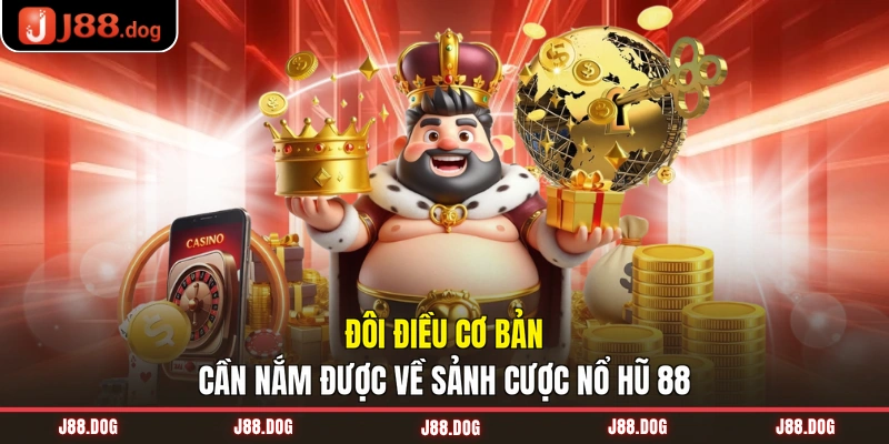 Đôi điều cơ bản cần nắm được về sảnh cược nổ hũ 88