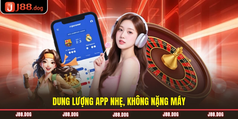 Dung lượng app nhẹ, không nặng máy