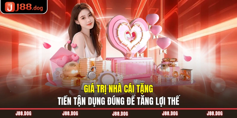 Giá trị nhà cái tặng tiền tận dụng đúng để tăng lợi thế Giá trị nhà cái tặng tiền tận dụng đúng để tăng lợi thế