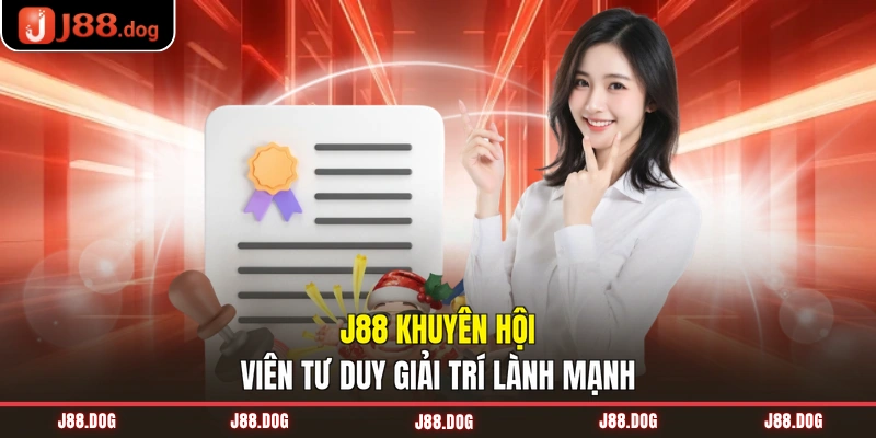 J88 khuyên hội viên tư duy giải trí lành mạnh