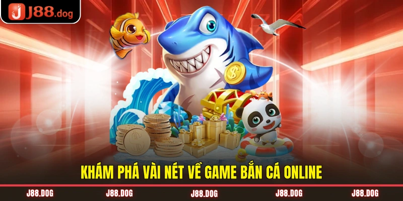 Khám phá vài nét về game bắn cá online Khám phá vài nét về game bắn cá online