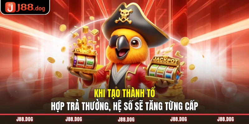 Khi tạo thành tổ hợp trả thưởng, hệ số sẽ tăng từng cấp