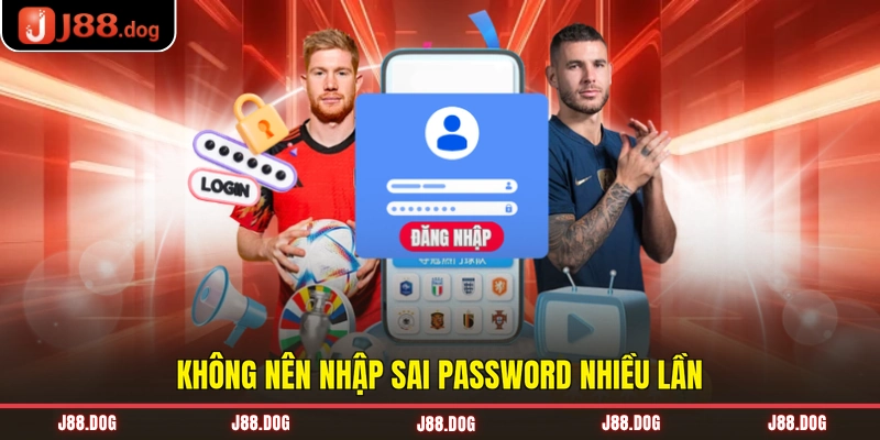 Không nên nhập sai password nhiều lần Không nên nhập sai password nhiều lần