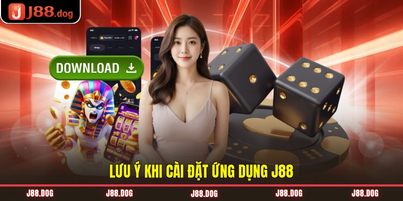 Lưu ý khi cài đặt ứng dụng J88