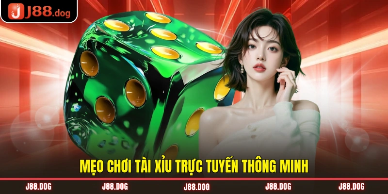Mẹo chơi tài xỉu trực tuyến thông minh