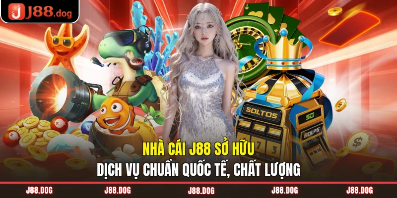 Nhà cái J88 sở hữu dịch vụ chuẩn quốc tế, chất lượng