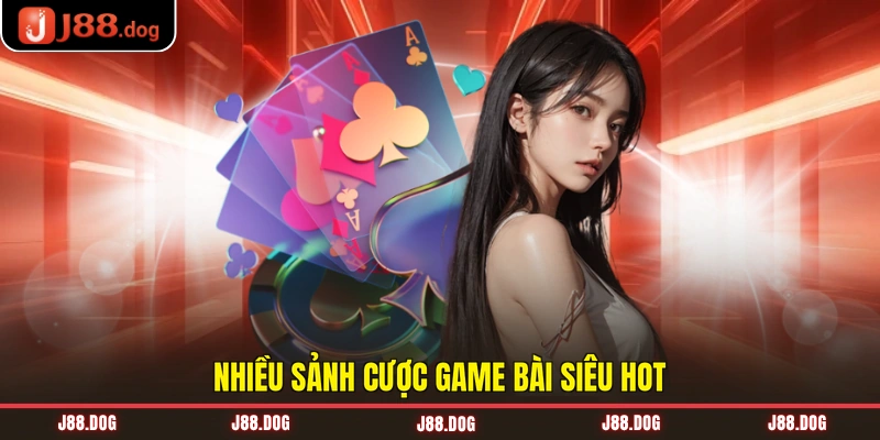 Nhiều sảnh cược game bài siêu hot Nhiều sảnh cược game bài siêu hot