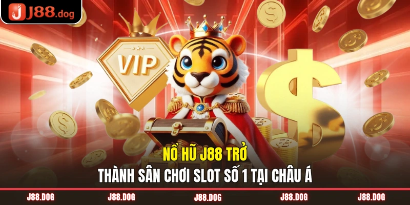 Nổ hũ J88 trở thành sân chơi slot số 1 tại châu Á Nổ hũ J88 trở thành sân chơi slot số 1 tại châu Á