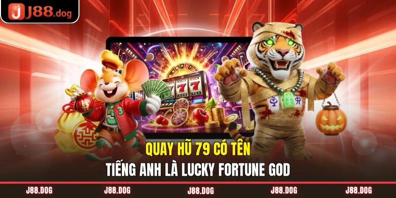 Quay hũ 79 có tên tiếng Anh là Lucky Fortune God
