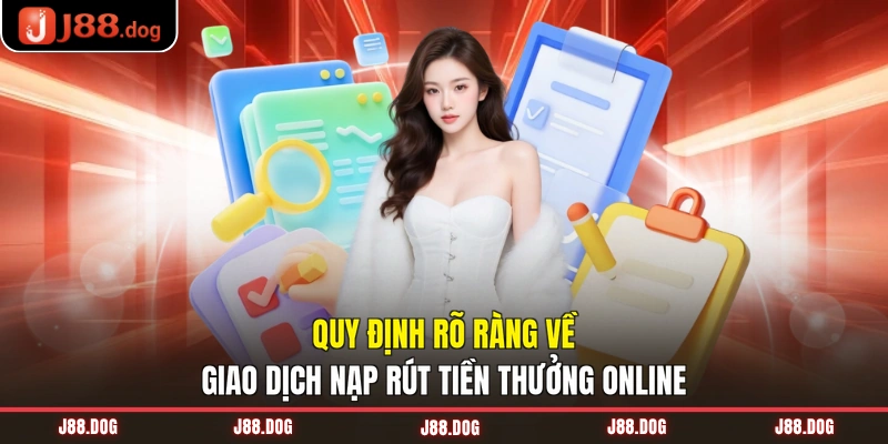 Quy định rõ ràng về giao dịch nạp rút tiền thưởng online Quy định rõ ràng về giao dịch nạp rút tiền thưởng online