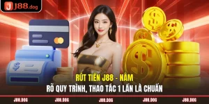 Rút Tiền J88 - Nắm Rõ Quy Trình, Thao Tác 1 Lần Là Chuẩn