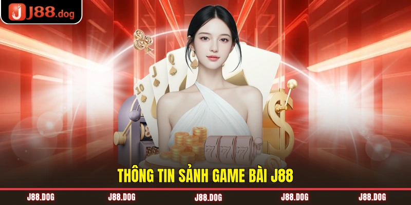 Thông tin sảnh game bài J88 Thông tin sảnh game bài J88