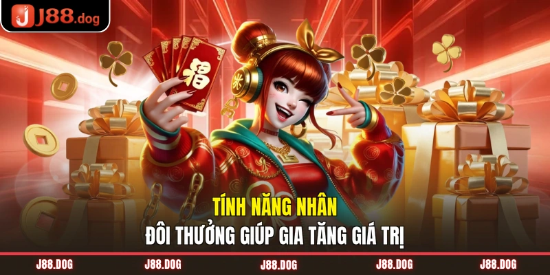 Tính năng nhân đôi thưởng giúp gia tăng giá trị